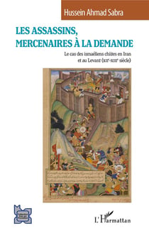 Les assassins, mercenaires à la demande : le cas des ismaéliens chiites en Iran et au Levant (XII -XIII siècle)