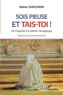 Sois pieuse et tais-toi ! de l'emprise à la liberté : témoignage