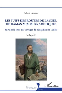 Les Juifs des routes de la soie, de Damas aux mers artiques Tome 2 : suivant le livre des voyages de Benjamin de Tudèle