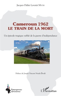 Cameroun 1962 le train de la mort : un épisode tragique oublié de la guerre d'indépendance