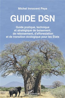 Guide DSN : guide pratique, technique et stratégique de boisement, de reboisement, d'afforestation et de transition écologique pour les États