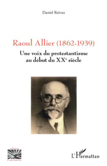 Raoul Allier (1862-1939) : Une voix du protestantisme au début du XXe siècle