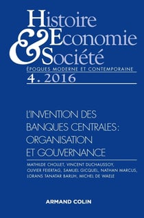Histoire, Économie & Société (4/2016) L'invention des banques centrales : organisation et gouver