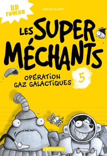 Les Super Méchants Tome 5 : opération gaz galactiques