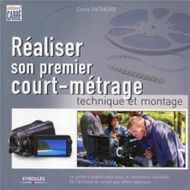 Realiser Son Premier Court-Metrage - Technique Et Montage