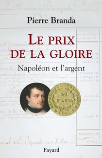 Le prix de la gloire - Napoléon et l'argent