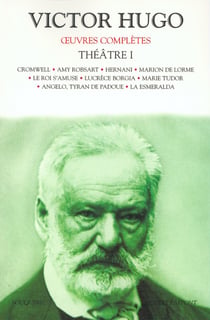 Oeuvres complètes - théâtre Tome 1 - Cromwell - Amy Robsart - Hernani - Marion de Lorme - le roi s'amuse - Lucrèce Borgia - Marie Tudor - Angelo - Tyran de Padoue - la Esmeralda