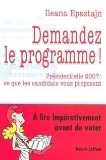 Demandez le programme ! présidentielle 2007 : ce que les candidats vous proposent