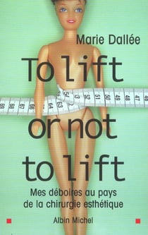 To lift or nit to lift - mes deboires au pays de la chirurgie esthetique