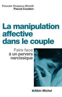 La Manipulation affective dans le couple : Faire face à un pervers narcissique