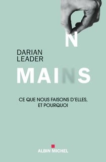 Mains - ce que nous faisons d'elles et pourquoi