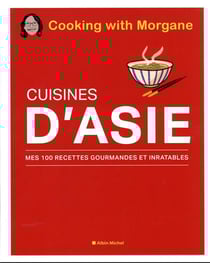Cuisines d'Asie : mes 100 recettes gourmandes et inratables