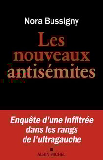 Les nouveaux antisémites : Enquête d'une infiltrée dans les rangs de l'ultragauche