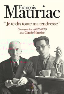 Je te dis toute ma tendresse" : Correspondance (1926-1970) avec Claude Mauriac