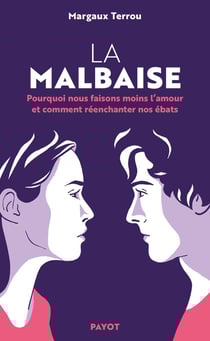 La malbaise : Pourquoi nous faisons mons l'amour et commen réenchanter nos ébats