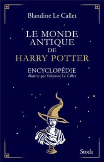 Le monde antique de Harry Potter - encyclopédie illustrée par Valentine le Callet