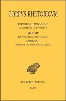 Corpus rhetoricum Tome 5 - la méthode de l'habileté, les objections irréfutables, méthode des discours d'adresse