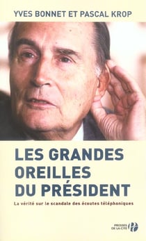 Les grandes oreilles du president - la verite sur le scandale des ecoutes telephoniques