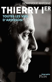 Thierry Ier - toutes les vies d'Ardisson