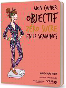Mon cahier : objectif zéro sucre en 12 semaines