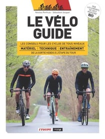 Le vélo guide : les conseils pour les cyclos de tous niveaux de la sortie hebdo à l'étape du tour