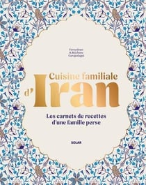 Cuisine familiale d'Iran : Les carnets de recettes d'une famille perse