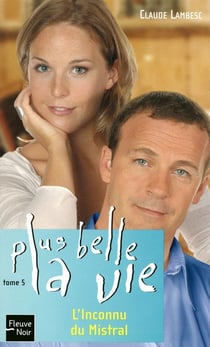 Plus belle la vie t.5 - l'inconnu du mistral
