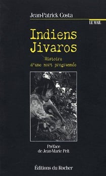 Indiens Jivaros - histoire d'une mort programmée