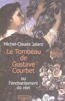 Le Tombeau de Gustave Courbet ou l'enchantement du réel