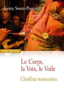 Le Corps, la Voix, le Voile. Cheikhat marocaines