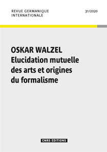 Revue germanique internationale n.31 : Oskar Walzel - élucidation mutuelle des arts et origines du formalisme