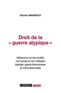Droit de la « guerre atypique » : Réflexions sur les conflits non armés et non militaires (lawfare, guerre économique et informationnelle)