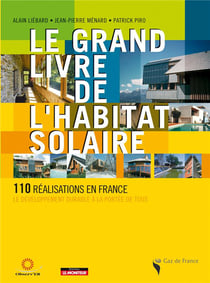 Le grand livre de l'habitat solaire - 110 réalisations en france - le développement durable à la portée de tous