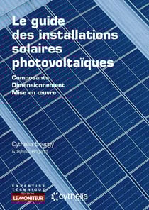 Le guide des installations solaires photovoltaïques : Composants - Dimensionnement - Mise en oeuvre (2e édition)