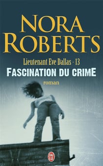 Lieutenant Eve Dallas Tome 13 : fascination du crime