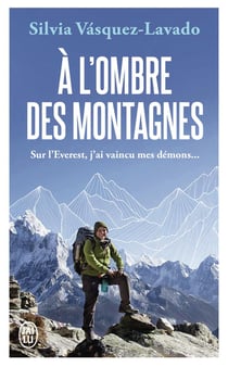 À l'ombre des montagnes : Sur l'Everest, j'ai vaincu mes démons...