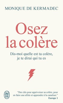 Osez la colère : Dis-moi quelle est ta colère, je te dirai qui tu es
