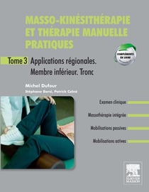 Masso-kinésithérapie et thérapie manuelle pratiques t.3 - applications régionales t.3 : membre inférieur, tronc inférieur