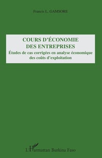 Cours d'économie des entreprises : Etudes de cas corrigées en analyse économique des coûts d'exploitation