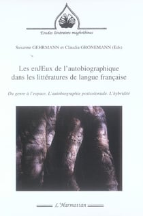 REVUE ETUDES LITTERAIRES MAGHREBINES n.11 : les enJEux de l'autobiographie dans les littératures de langue française - du genre à l'espace. l'autobiographie postcoloniale. l'hybridité