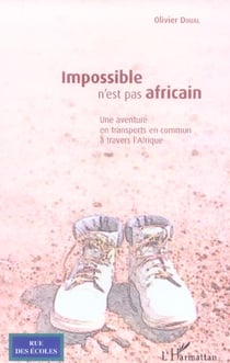 Impossible n'est pas africain - une aventure en transports en commun a travers l'afrique