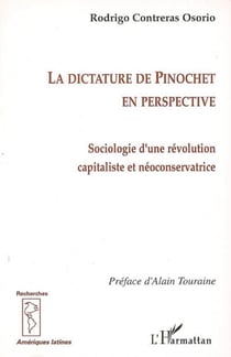 La dictature de Pinochet en perspective - sociologie d'une révolution capitaliste et néoconservatrice