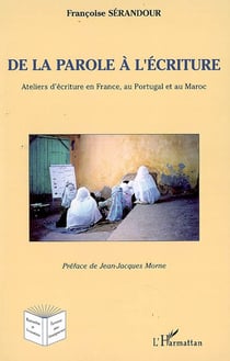 De la parole à l'écriture - ateliers en france, au portugal et au maroc