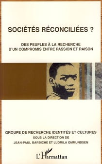 Sociétés réconciliées ? - des peuples à la recherche d'un compromis entre passion et raison