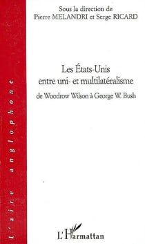 Les Etats-Unis entre uni- et multilatéralisme : De Woodrow Wilson à George W. Bush