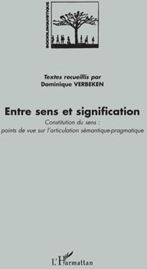 Entre sens et signification - constitution du sens : points de vue sur l'articulation sémantique-pragmatique