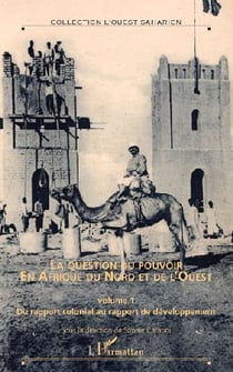 La question du pouvoir en Afrique du nord et de l'ouest : Hors-série N° 9 - (volume1) - Du rapport colonial au rapport de développement