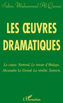 Les oeuvres dramatiques - la cause nemrod - le retour d'hulagu - alexandre le grand - la réalite - samson