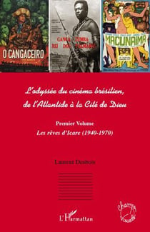 Odyssée du cinema brésilien, de l'Atlantide à la cité de Dieu Tome 1 - les rêves d'Icare (1940-1970)