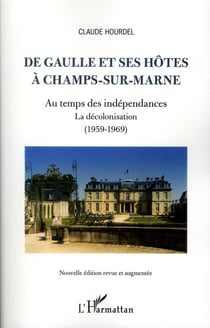 De Gaulle et ses hôtes à Champs-sur-Marne - au temps des indépendances, la décolonisation (1959-1969)